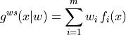 g^{ws}(x|w) = \sum_{i=1}^{m} w_i \, f_i(x)